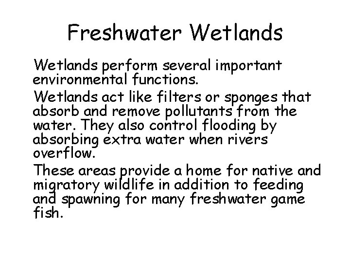 Freshwater Wetlands • Wetlands perform several important environmental functions. • Wetlands act like filters