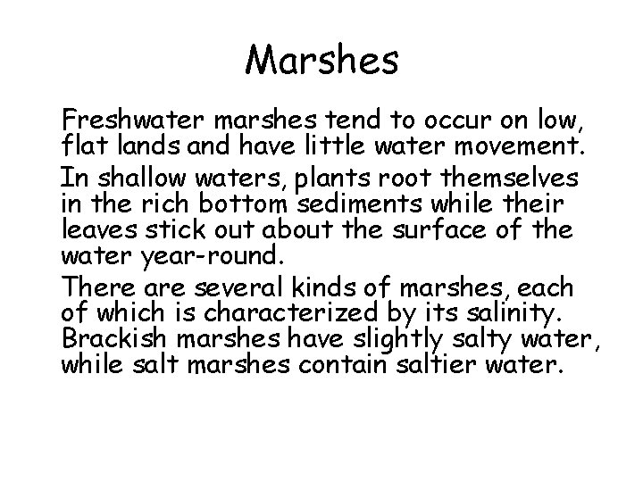 Marshes • Freshwater marshes tend to occur on low, flat lands and have little