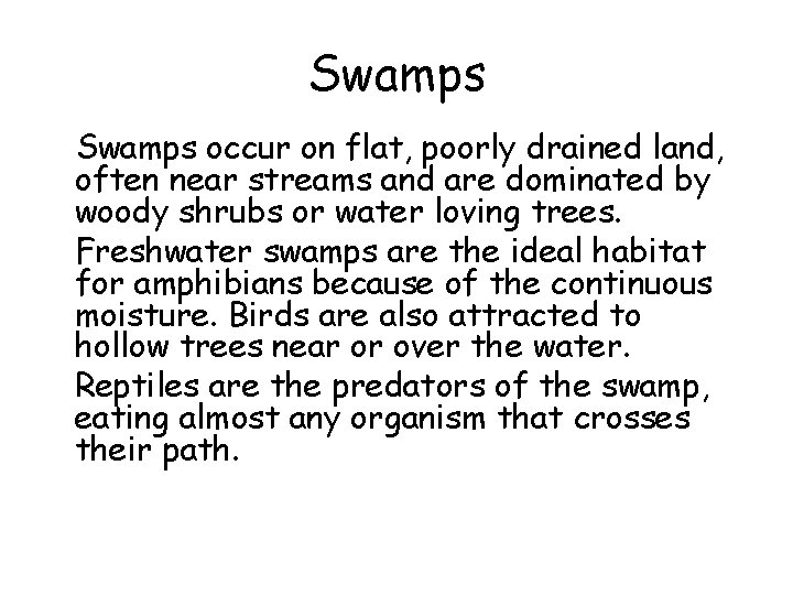 Swamps • Swamps occur on flat, poorly drained land, often near streams and are