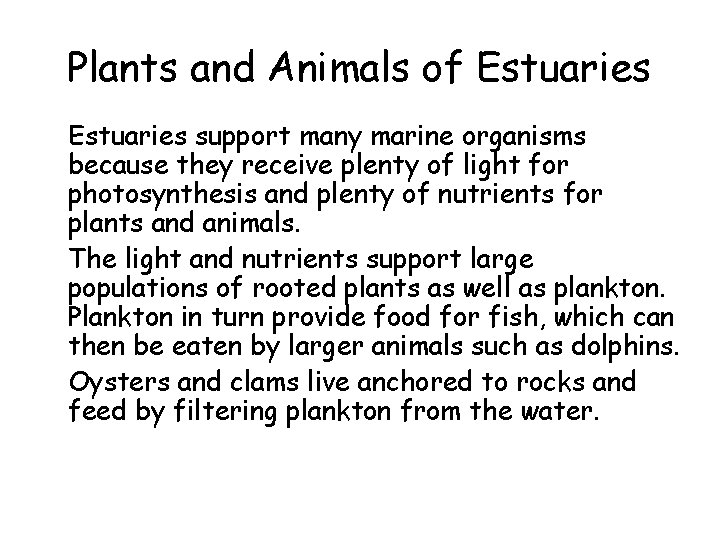Plants and Animals of Estuaries • Estuaries support many marine organisms because they receive