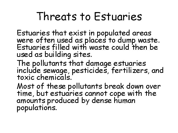Threats to Estuaries • Estuaries that exist in populated areas were often used as
