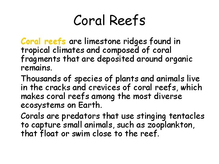Coral Reefs • Coral reefs are limestone ridges found in tropical climates and composed