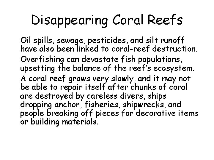 Disappearing Coral Reefs • Oil spills, sewage, pesticides, and silt runoff have also been
