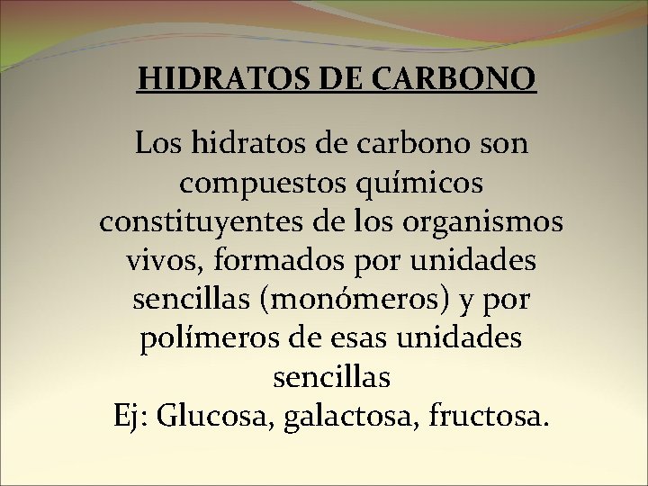 HIDRATOS DE CARBONO Los hidratos de carbono son compuestos químicos constituyentes de los organismos