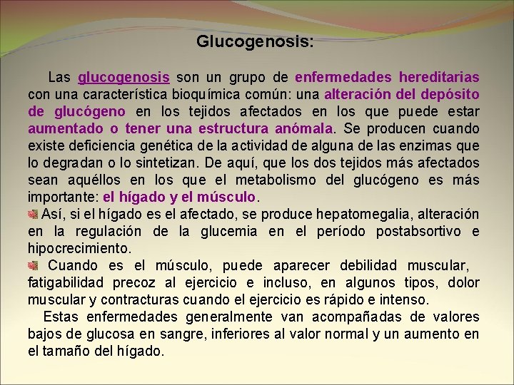 Glucogenosis: Las glucogenosis son un grupo de enfermedades hereditarias con una característica bioquímica común: