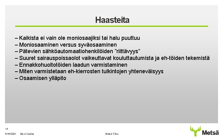 Haasteita ‒ Kaikista ei vain ole moniosaajiksi tai halu puuttuu ‒ Moniosaaminen versus syväosaaminen