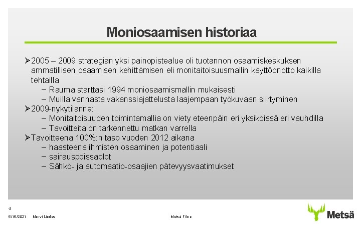 Moniosaamisen historiaa Ø 2005 – 2009 strategian yksi painopistealue oli tuotannon osaamiskeskuksen ammatillisen osaamisen