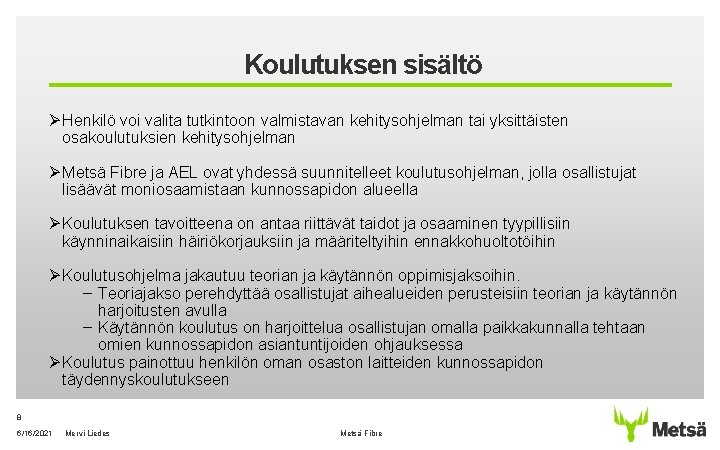 Koulutuksen sisältö Ø Henkilö voi valita tutkintoon valmistavan kehitysohjelman tai yksittäisten osakoulutuksien kehitysohjelman Ø