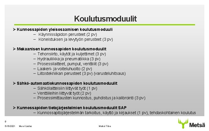 Koulutusmoduulit Ø Kunnossapidon yleisosaamisen koulutusmoduuli ‒ Käynnissäpidon perusteet (2 pv) ‒ Koneistuksen ja levytyön