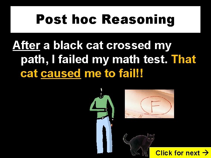 Post hoc Reasoning After a black cat crossed my path, I failed my math