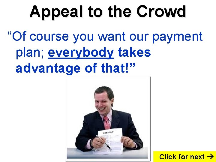Appeal to the Crowd “Of course you want our payment plan; everybody takes advantage