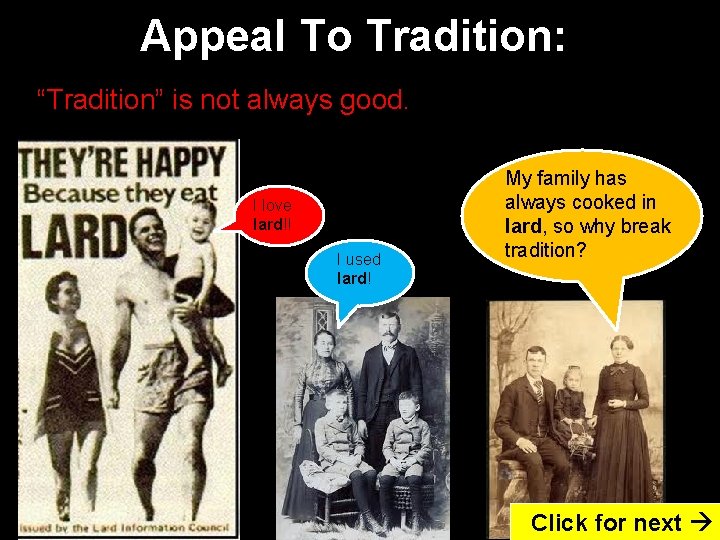 Appeal To Tradition: “Tradition” is not always good. I love lard!! I used lard!