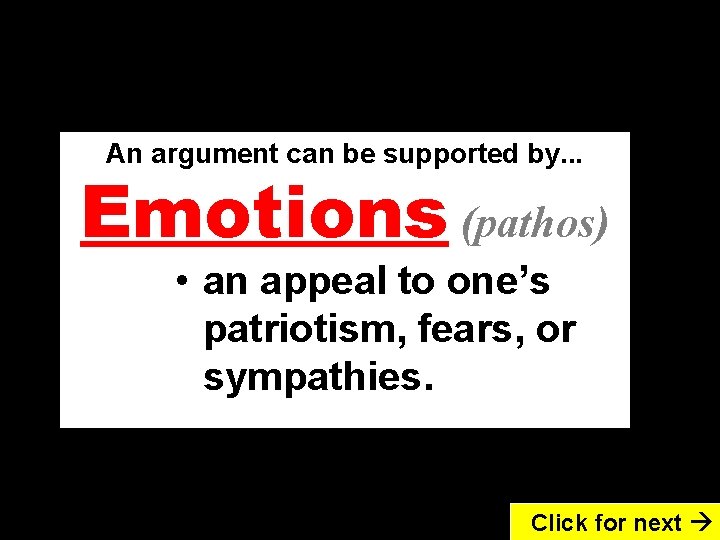 An argument can be supported by. . . Emotions (pathos) • an appeal to