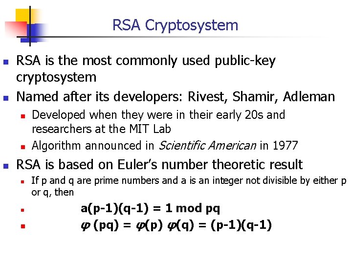 RSA Cryptosystem n n RSA is the most commonly used public-key cryptosystem Named after