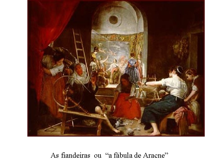 As fiandeiras ou “a fábula de Aracne” 