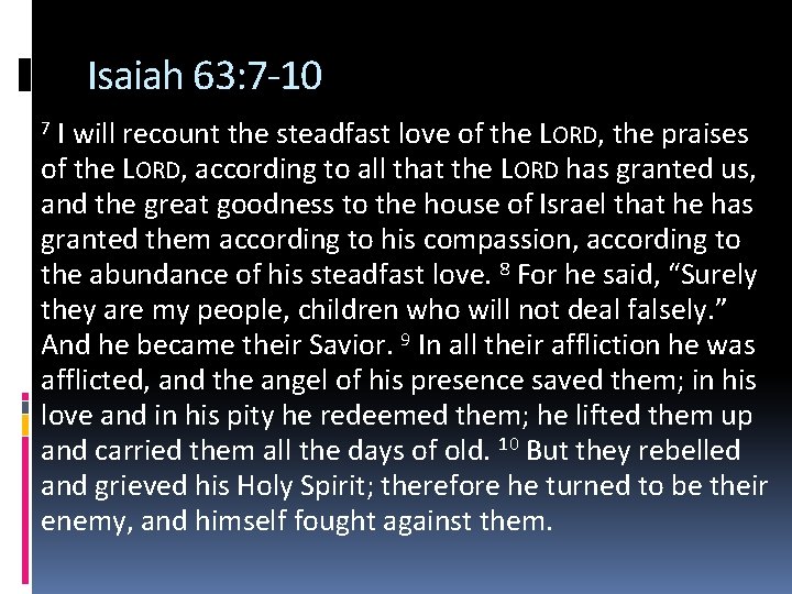 Isaiah 63: 7 -10 I will recount the steadfast love of the LORD, the