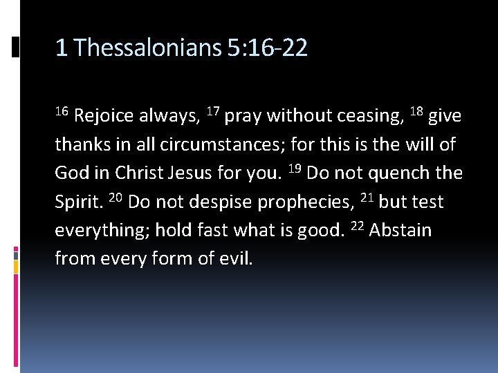 1 Thessalonians 5: 16 -22 Rejoice always, 17 pray without ceasing, 18 give thanks