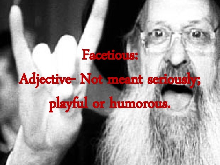 Facetious: Adjective- Not meant seriously; playful or humorous. 