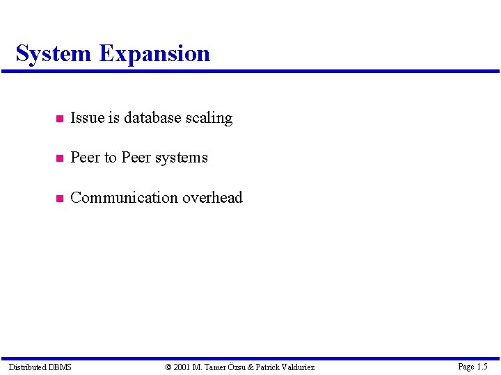 System Expansion Issue is database scaling Peer to Peer systems Communication overhead Distributed DBMS