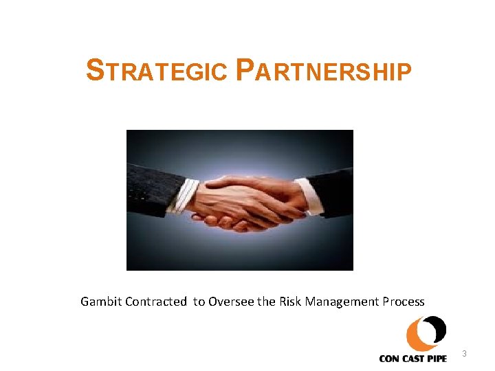 STRATEGIC PARTNERSHIP Gambit Contracted to Oversee the Risk Management Process 3 