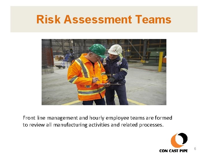 Risk Assessment Teams Front line management and hourly employee teams are formed to review