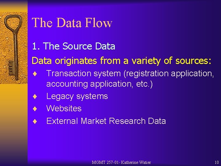 The Data Flow 1. The Source Data originates from a variety of sources: ¨