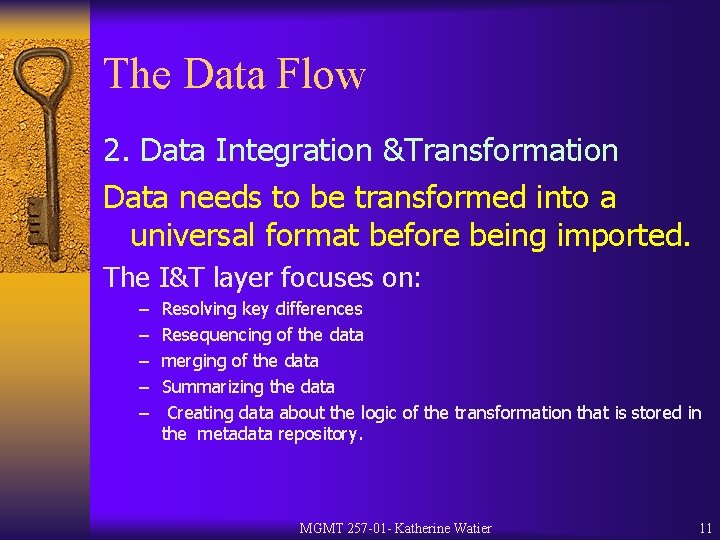 The Data Flow 2. Data Integration &Transformation Data needs to be transformed into a