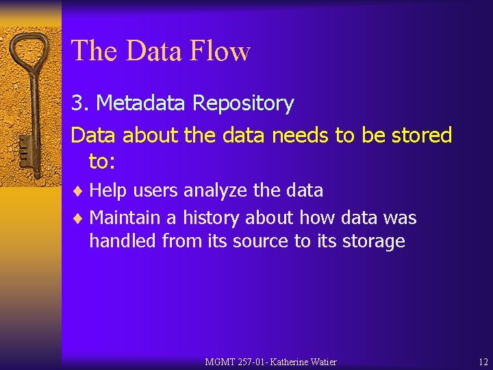 The Data Flow 3. Metadata Repository Data about the data needs to be stored