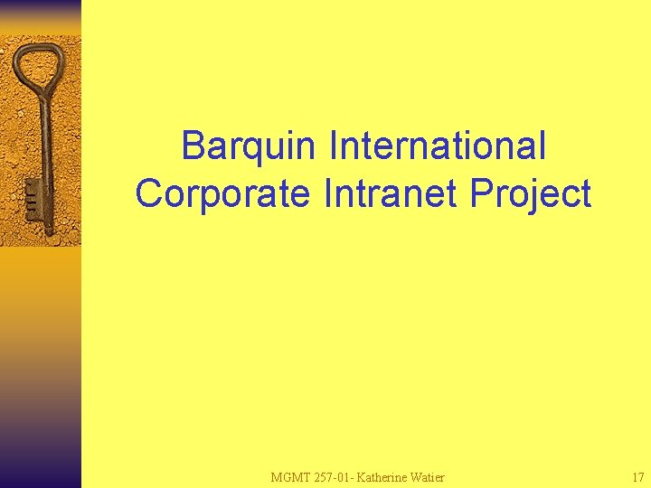 Barquin International Corporate Intranet Project MGMT 257 -01 - Katherine Watier 17 
