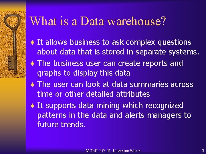 What is a Data warehouse? ¨ It allows business to ask complex questions about