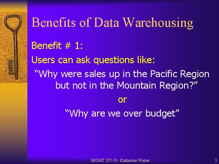 Benefits of Data Warehousing Benefit # 1: Users can ask questions like: “Why were