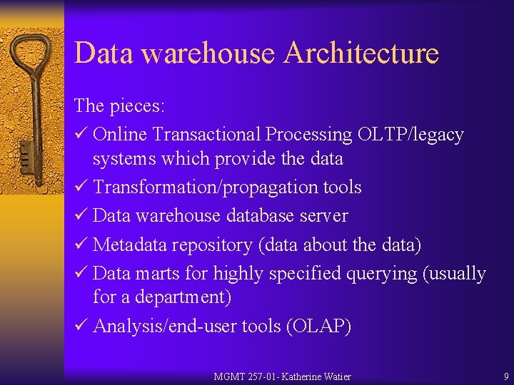 Data warehouse Architecture The pieces: ü Online Transactional Processing OLTP/legacy systems which provide the