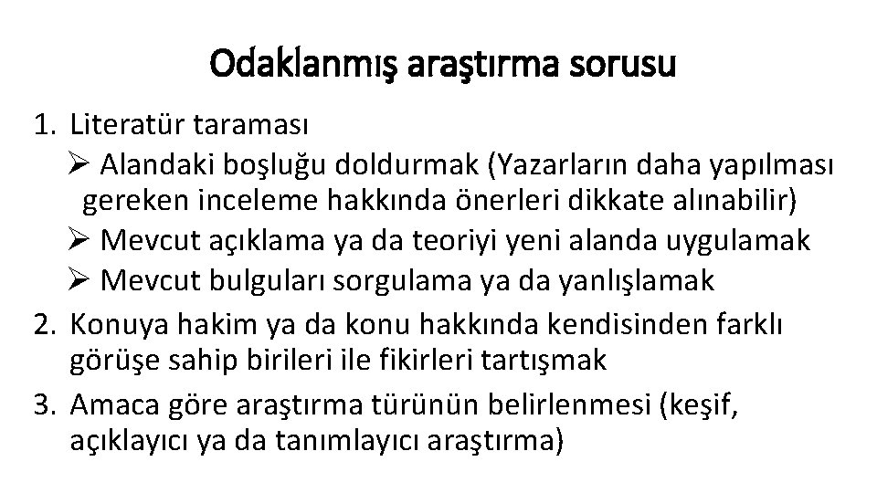 Odaklanmış araştırma sorusu 1. Literatür taraması Ø Alandaki boşluğu doldurmak (Yazarların daha yapılması gereken