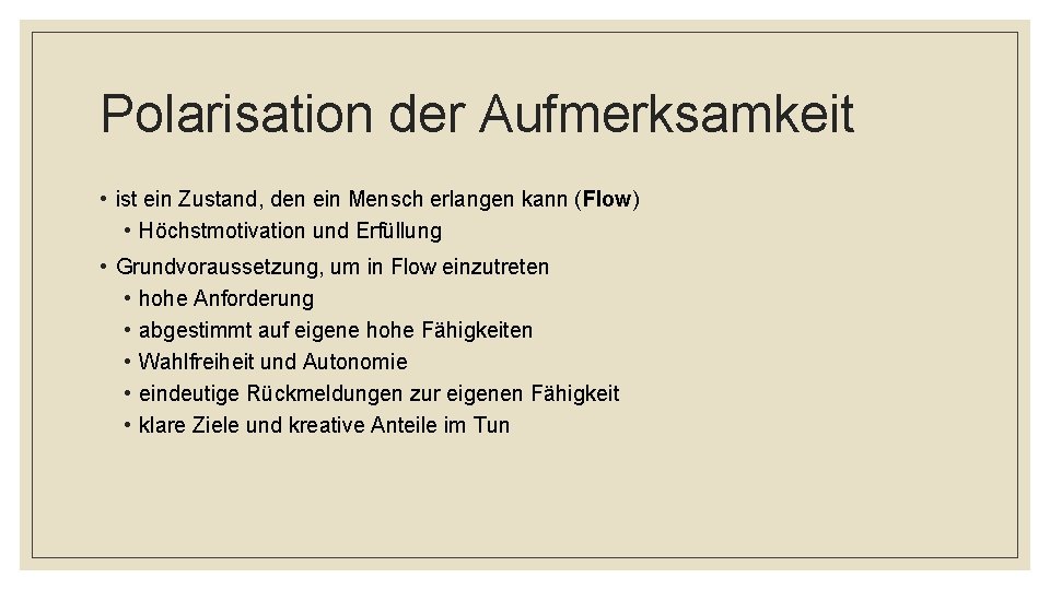 Polarisation der Aufmerksamkeit • ist ein Zustand, den ein Mensch erlangen kann (Flow) •