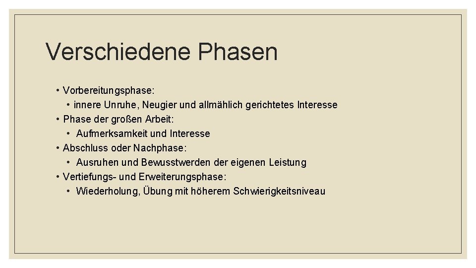 Verschiedene Phasen • Vorbereitungsphase: • innere Unruhe, Neugier und allmählich gerichtetes Interesse • Phase