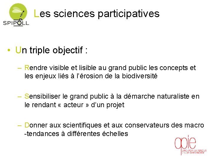 Les sciences participatives • Un triple objectif : – Rendre visible et lisible au