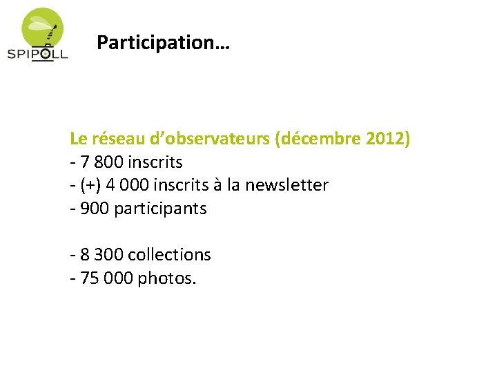 Participation… Le réseau d’observateurs (décembre 2012) - 7 800 inscrits - (+) 4 000