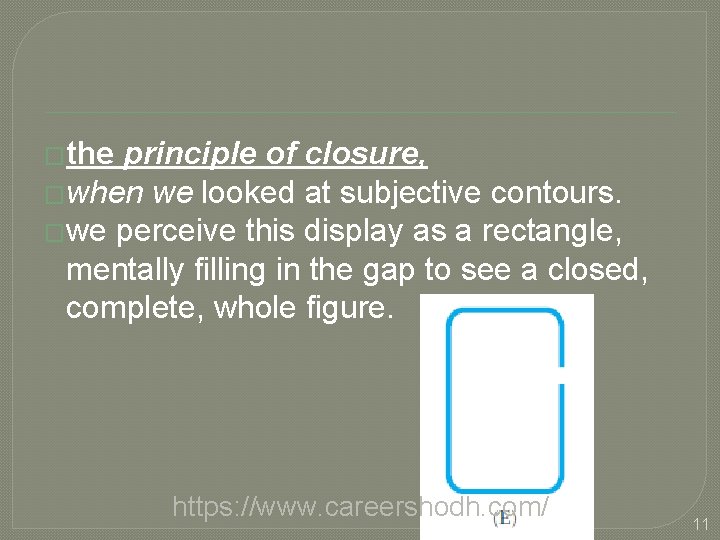 �the principle of closure, �when we looked at subjective contours. �we perceive this display
