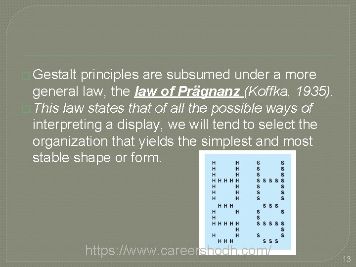 � Gestalt principles are subsumed under a more general law, the law of Prägnanz