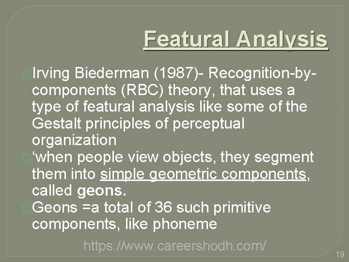 Featural Analysis �Irving Biederman (1987)- Recognition-bycomponents (RBC) theory, that uses a type of featural