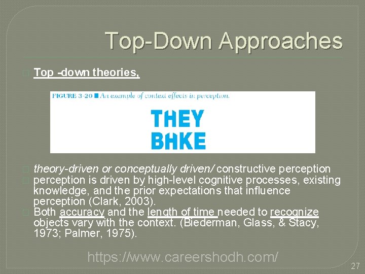 Top-Down Approaches � Top -down theories, � � theory-driven or conceptually driven/ constructive perception