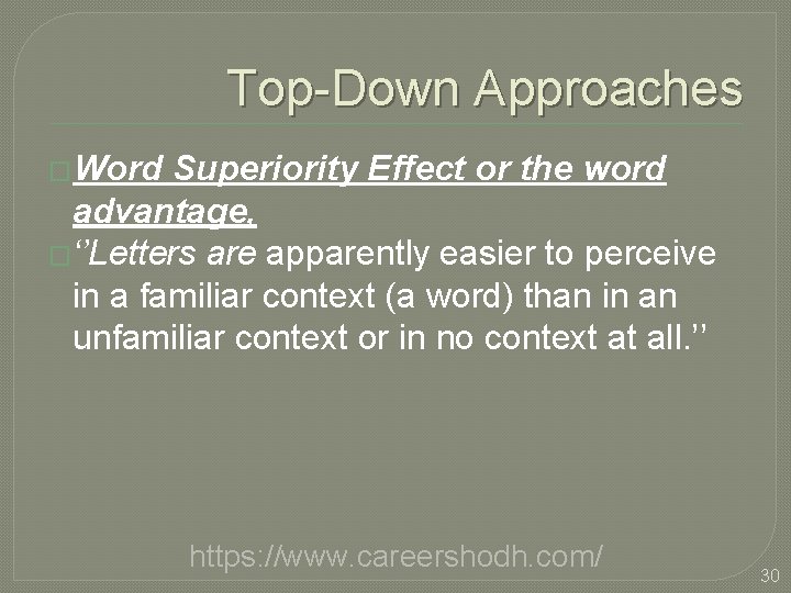 Top-Down Approaches �Word Superiority Effect or the word advantage, �‘’Letters are apparently easier to