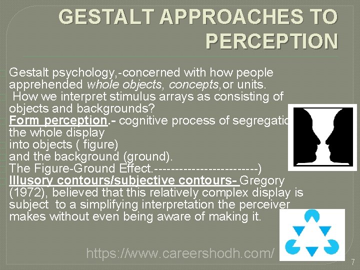 GESTALT APPROACHES TO PERCEPTION � Gestalt psychology, -concerned with how people apprehended whole objects,