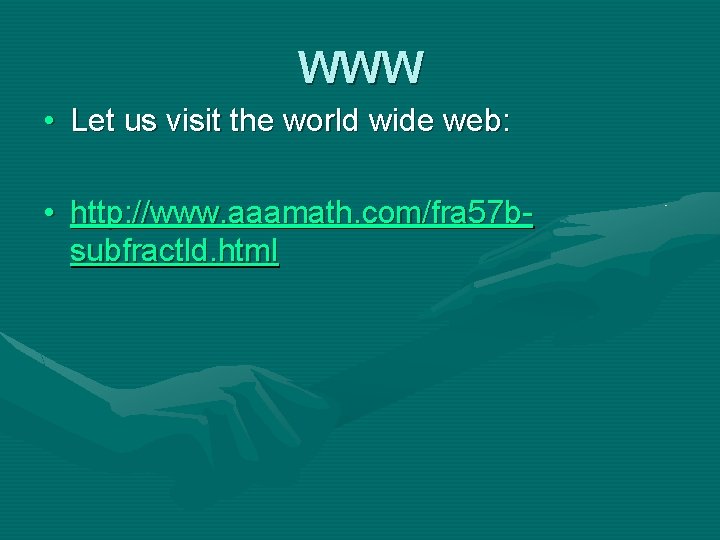 WWW • Let us visit the world wide web: • http: //www. aaamath. com/fra