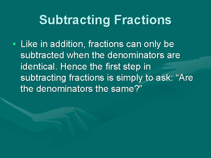 Subtracting Fractions • Like in addition, fractions can only be subtracted when the denominators