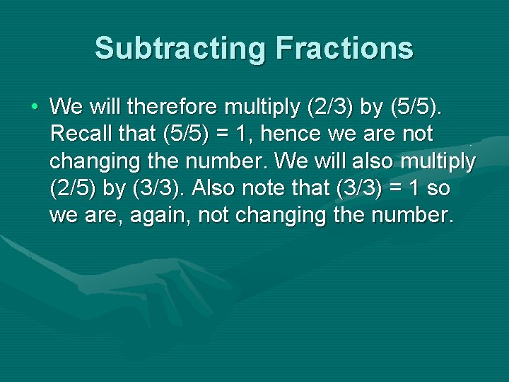 Subtracting Fractions • We will therefore multiply (2/3) by (5/5). Recall that (5/5) =