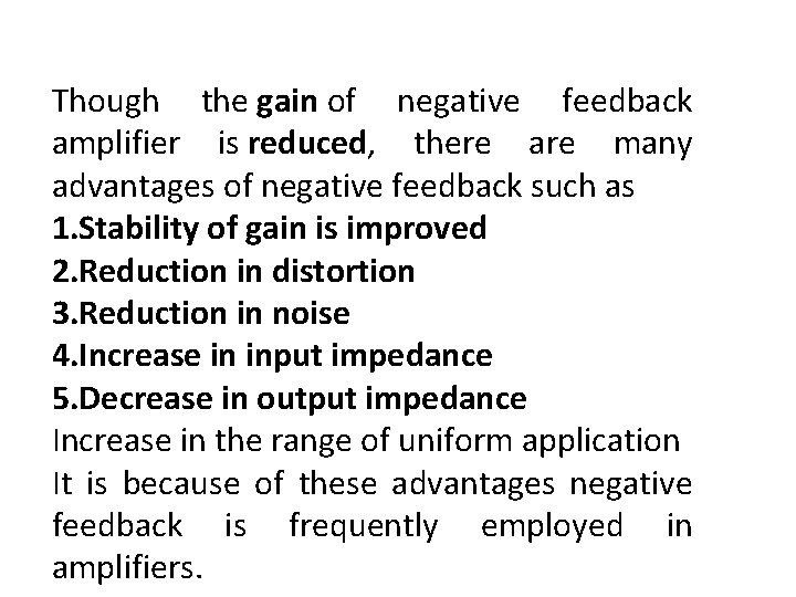 Though the gain of negative feedback amplifier is reduced, there are many advantages of