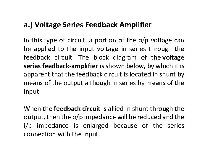 a. ) Voltage Series Feedback Amplifier In this type of circuit, a portion of