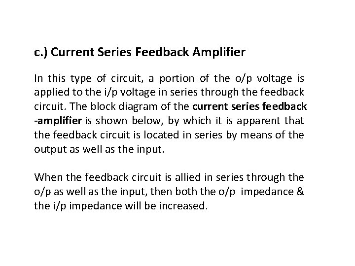 c. ) Current Series Feedback Amplifier In this type of circuit, a portion of