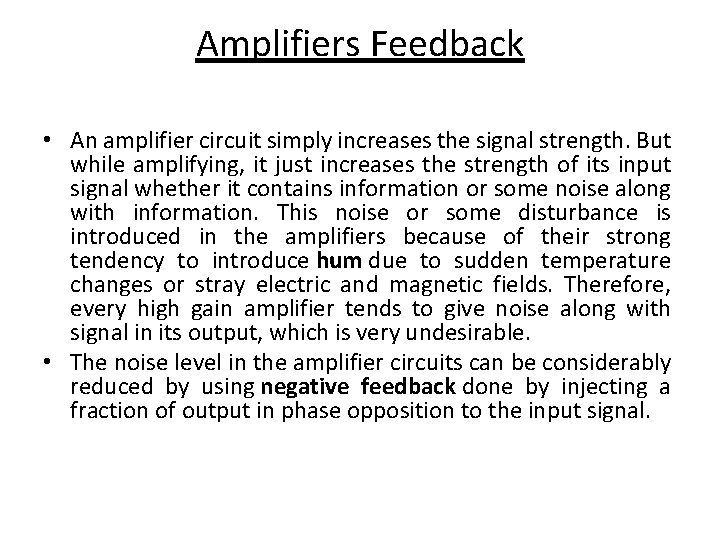 Amplifiers Feedback • An amplifier circuit simply increases the signal strength. But while amplifying,